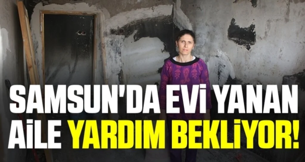 Samsun'da Evi Yanan Aile Yardım Bekliyor!