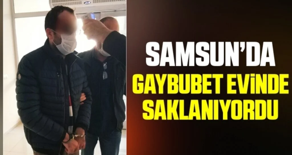 Samsun'da Gaybubet evinde Saklanıyordu