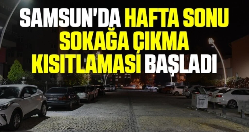 Samsun'da Hafta sonu sokağa çıkma kısıtlaması başladı
