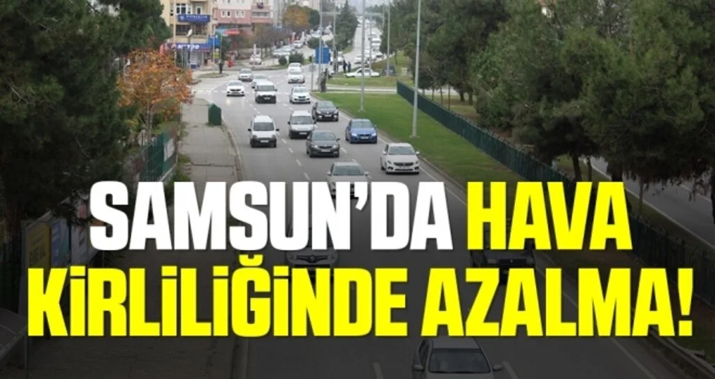 Samsun’da hava kirliliği yüzde 20 azaldı
