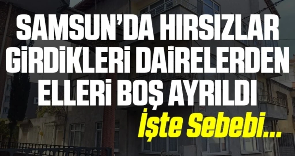 Samsun'da Hırsızlar, girdikleri dairelerden elleri boş ayrıldı