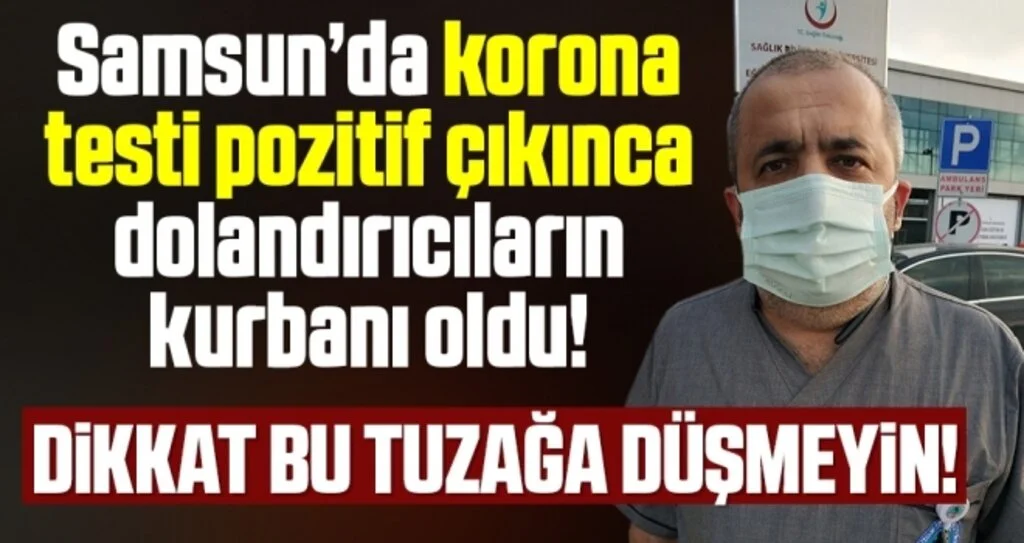 Samsun'da Korona Testi Pozitif Çıkınca Dolandırıcıların Kurbanı Oldu!