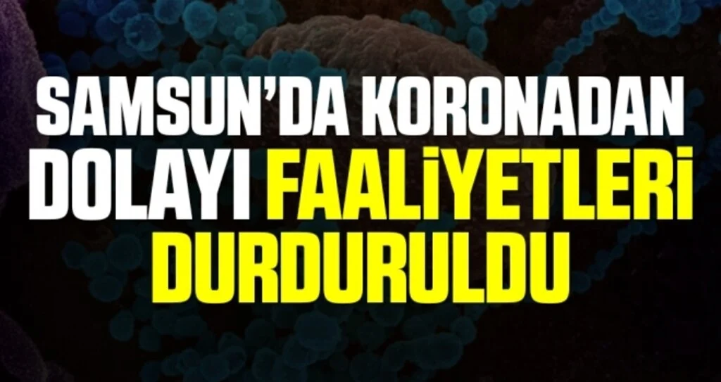 Samsun'da Koronadan Dolayı Faaliyetleri Durduruldu