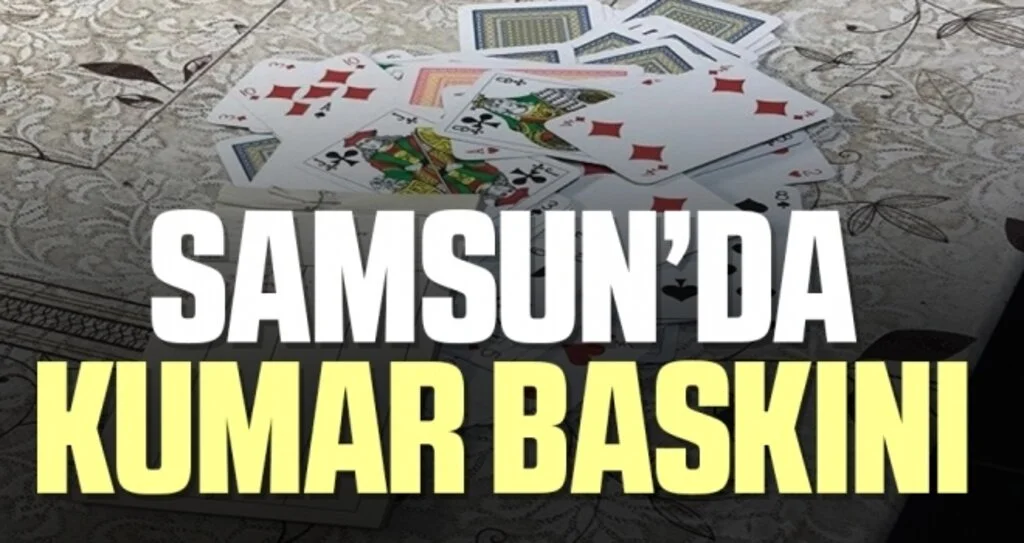 Samsun’da Kumar Baskını