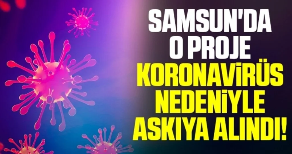 Samsun'da O Proje Koronavirüs Nedeniyle Askıya Alındı!