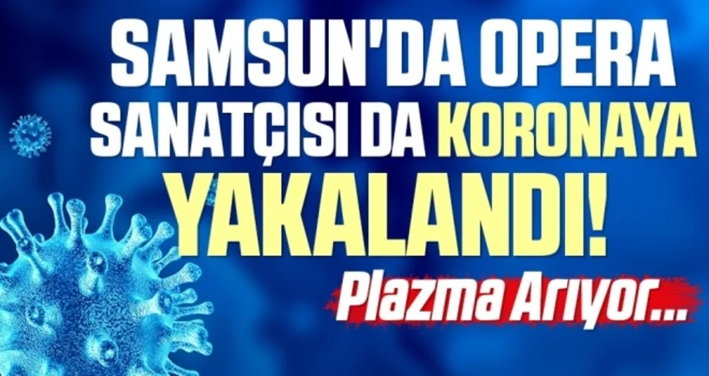 Samsun'da Opera Sanatçısı Koronaya Yakalandı!