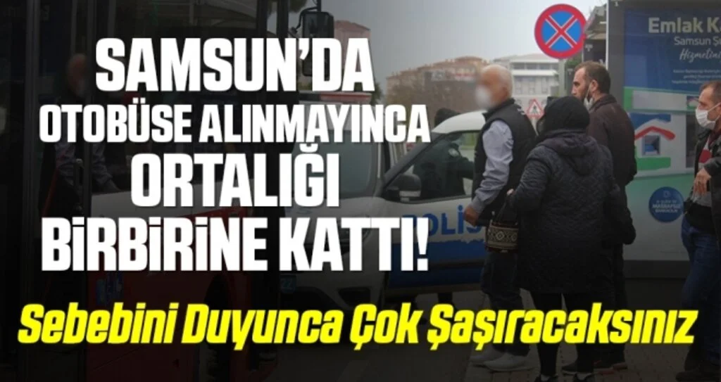 Samsun'da Otobüse Alınmayınca Ortalığı Birbirine Kattı!
