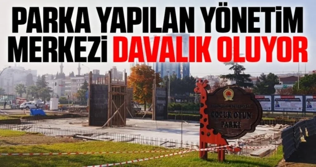 Samsun'da Parka yapılan yönetim merkezi davalık oluyor 