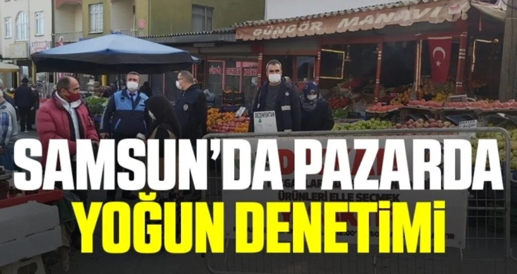 Samsun’da pazarda yoğun denetim