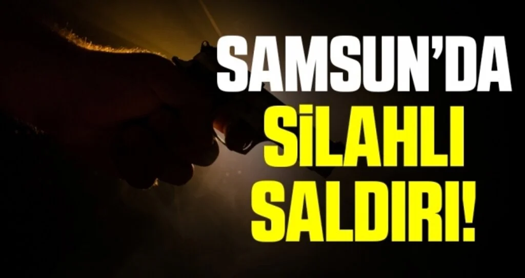 Samsun'da silahlı saldırı: 1 yaralı