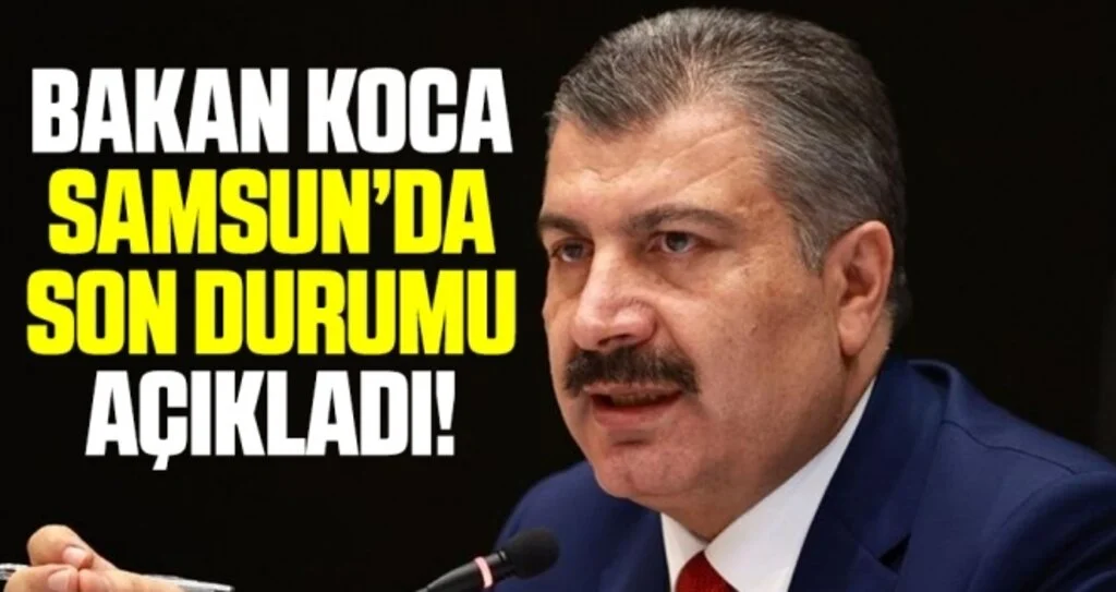 Samsun'da Son Durum Ne? Bakan Koca Açıkladı!