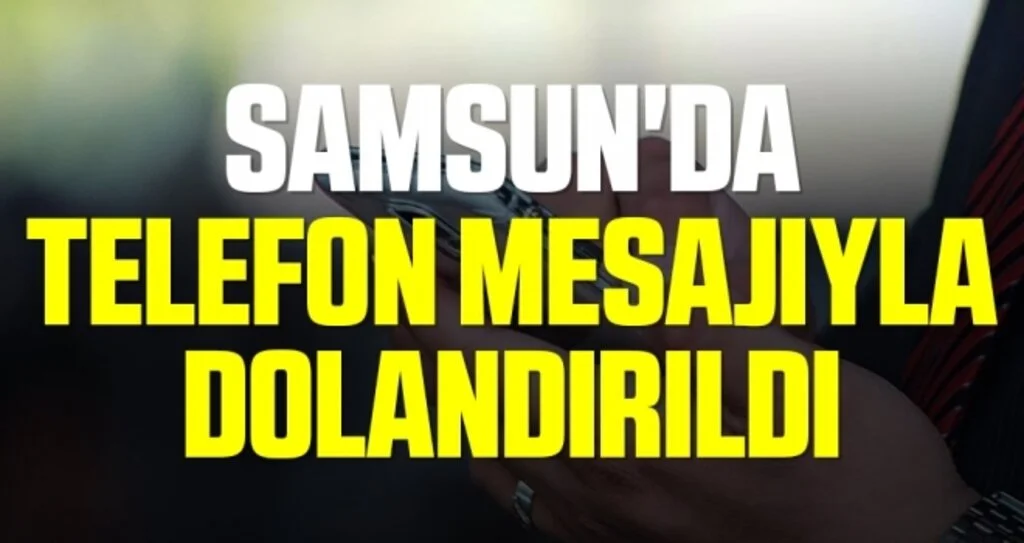 Samsun'da Telefon Mesajıyla Dolandırıldı