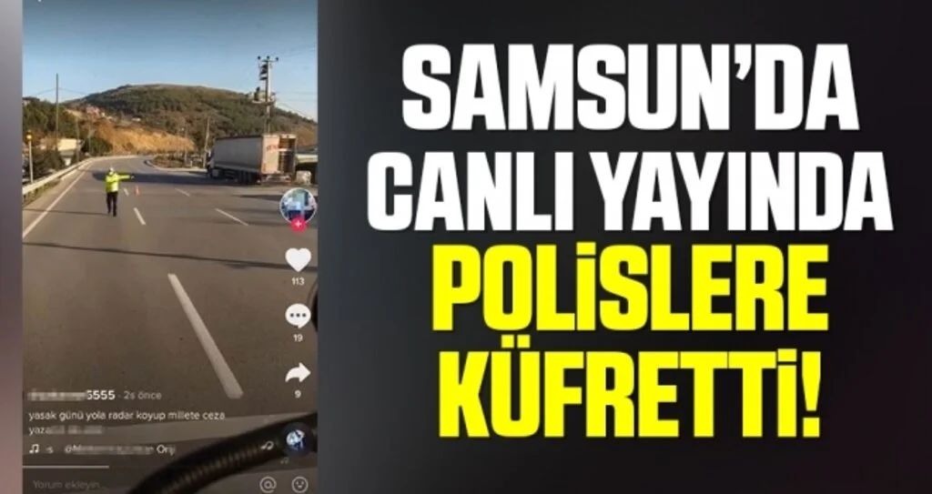 Samsun'da Tik Tok'ta canlı yayın yaparken kendisini durduran polislere küfretti!