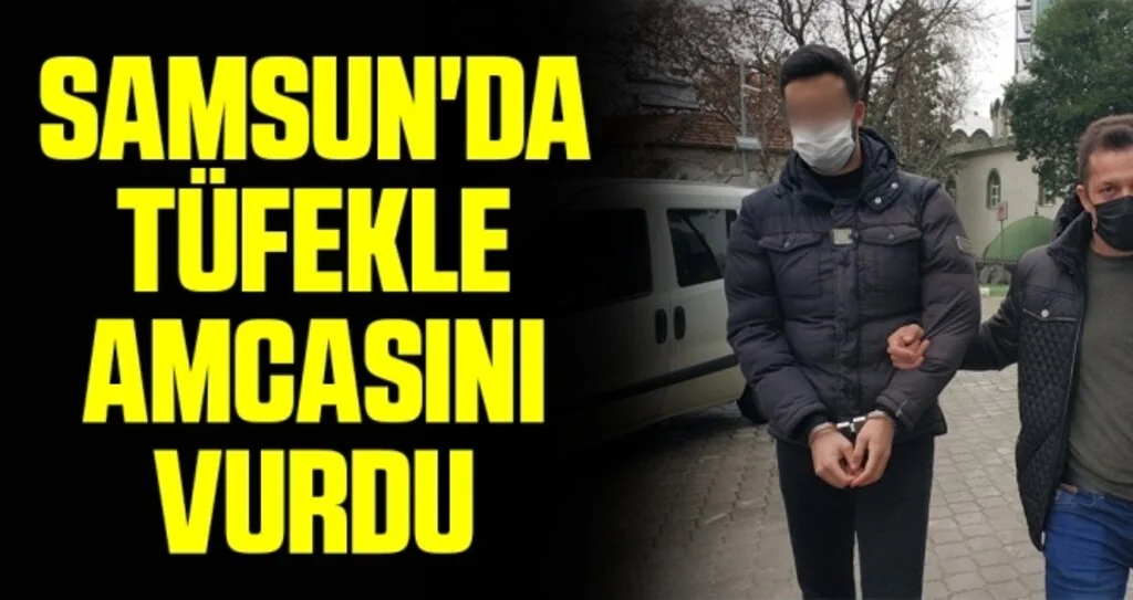 Samsun'da tüfekle amcasını vurdu