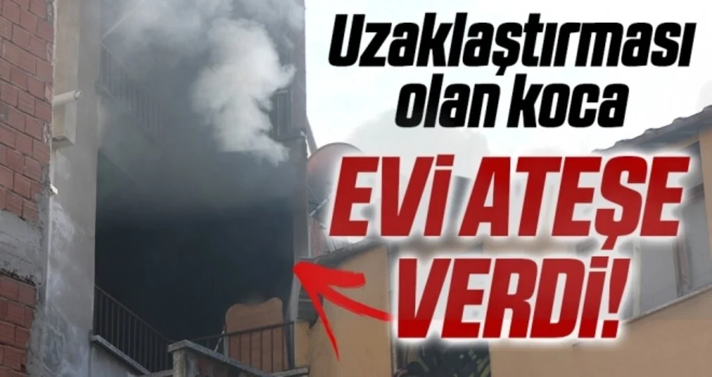 Samsun'da Uzaklaştırması olan koca, evi ateşe verdi