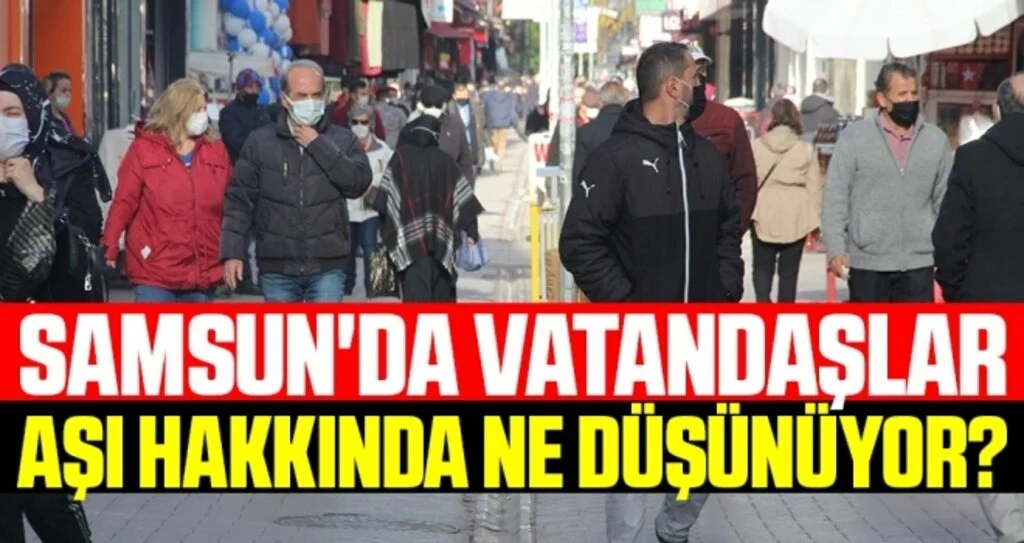 Samsun'da Vatandaşlar Aşı Hakkında Ne Düşünüyor?