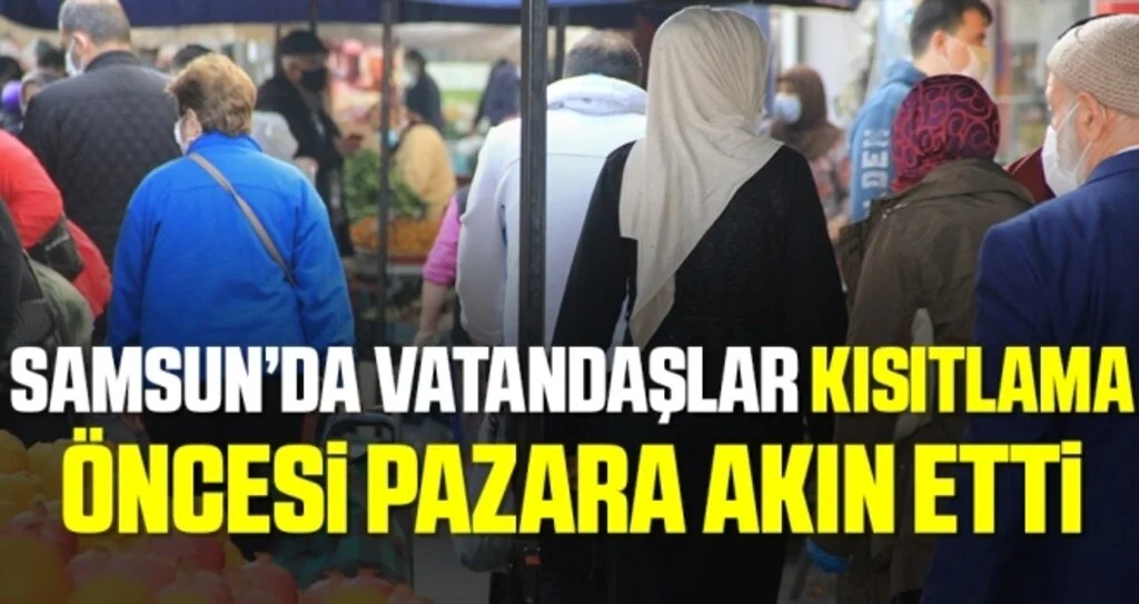 Samsun’da vatandaşlar kısıtlama öncesi pazara akın etti
