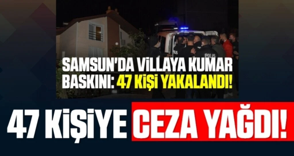 Samsun'da villada kumar oynayan 47 kişiye ceza yağdı!