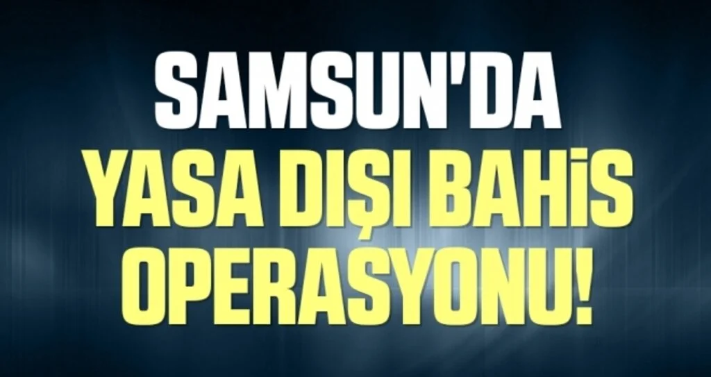 Samsun'da yasa dışı bahis operasyonu: 29 gözaltı