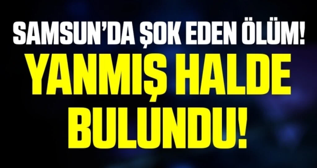 Samsun'da Yaşlı adam dere kenarında yanmış halde ölü bulundu
