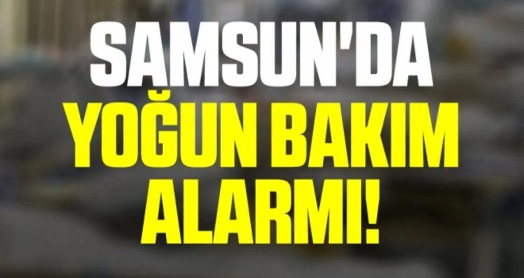 Samsun'da yoğun bakım alarmı 