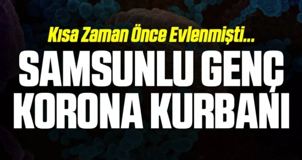 Samsunlu genç korona kurbanı