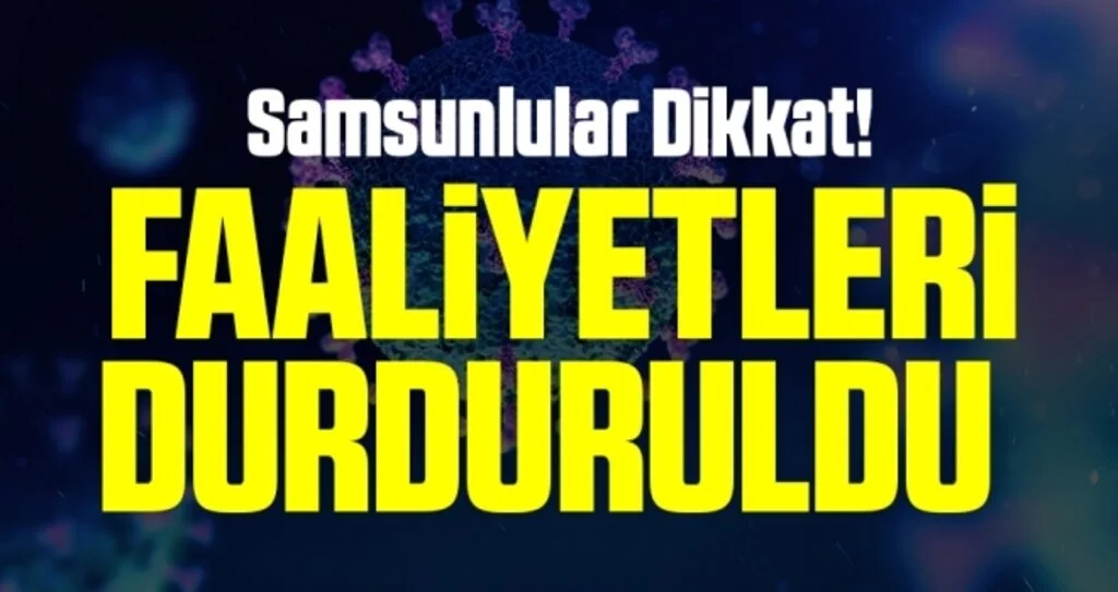 Samsunlular Dikkat! faaliyetleri durduruldu 