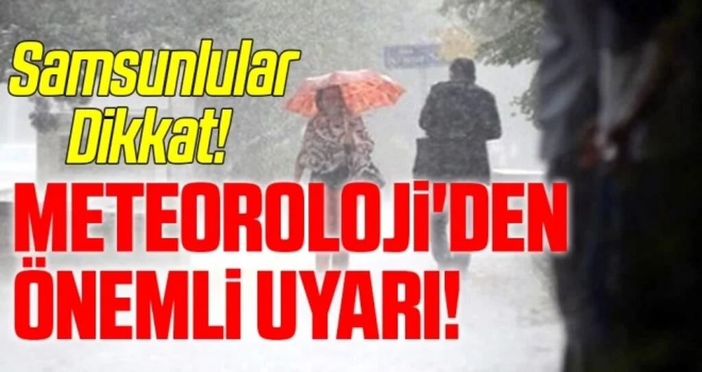 Samsunlular Dikkat! Meteoroloji'den Önemli Uyarı!