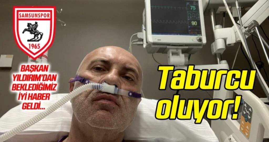 Samsunspor Başkanı Yıldırım taburcu oluyor