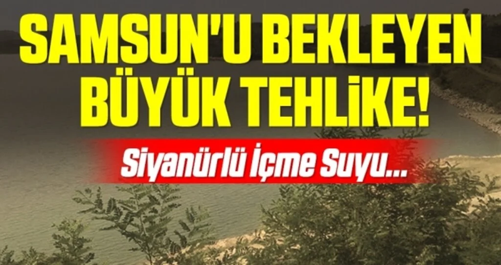 Samsun'un Bekleyen Büyük Tehlike! Siyanürlü İçme Suyu...