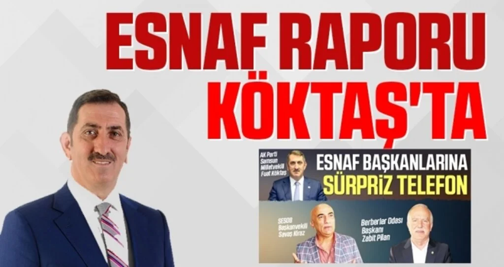 Samsun'un Esnaf raporu AK Parti Samsun Milletvekili Fuat Köktaş'ta 