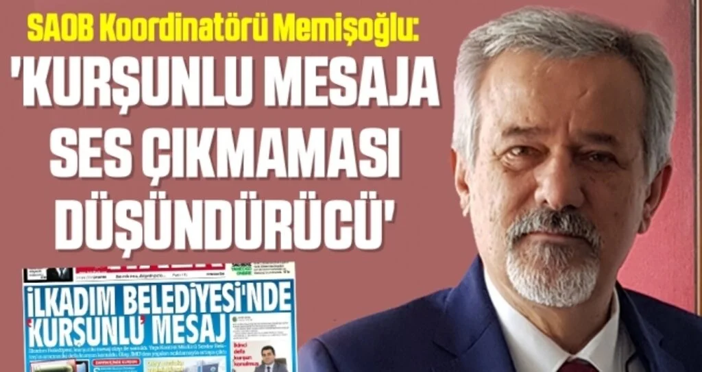 SAOB Koordinatörü İshak Memişoğlu: Kurşunlu mesaja ses çıkmaması düşündürücü