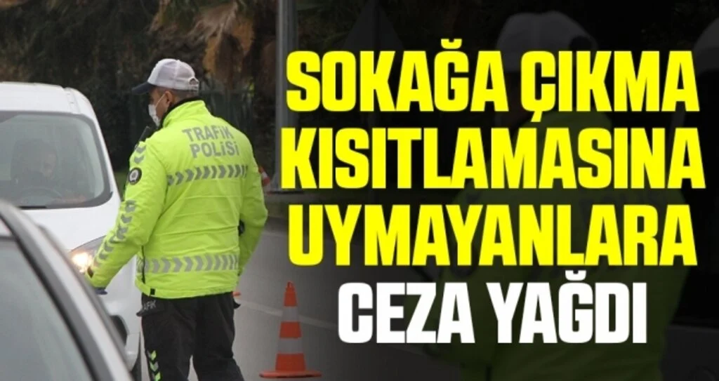 Sokağa çıkma kısıtlamasına uymayanlara ceza yağdı