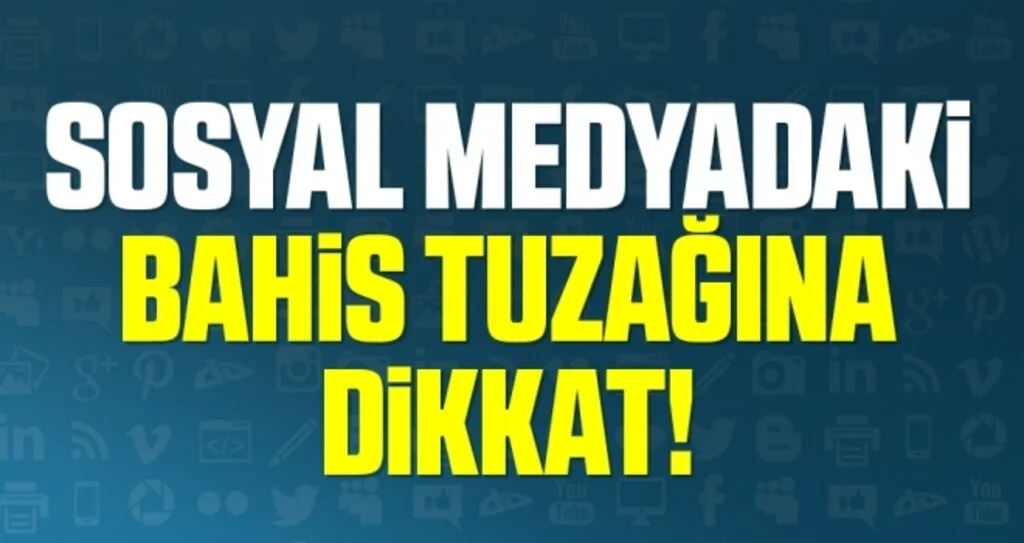 Sosyal medyadaki bahis tuzağına dikkat!