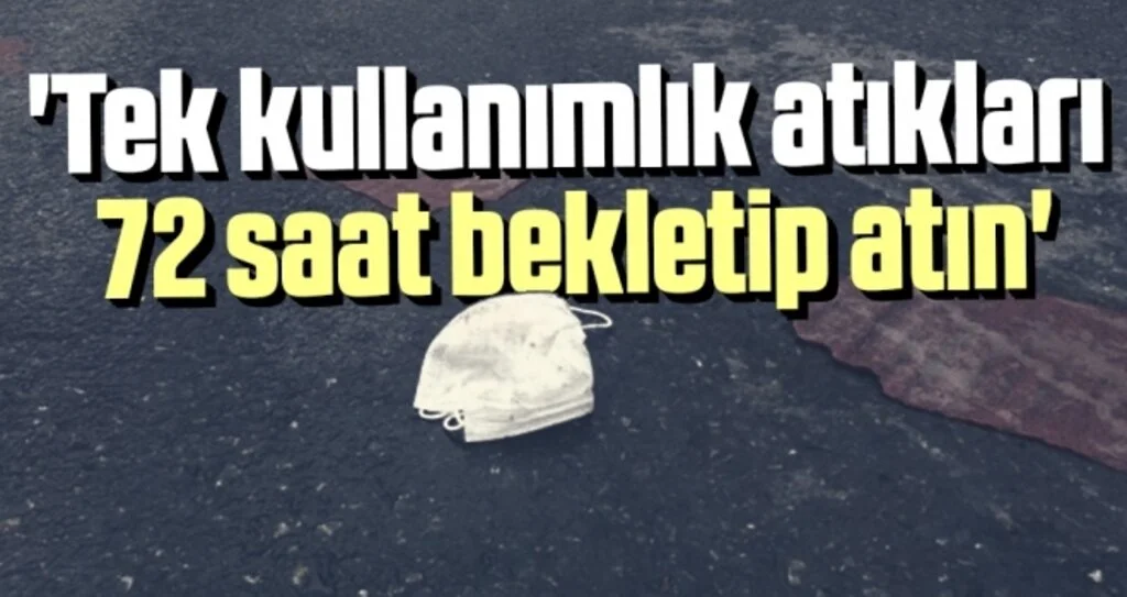 'Tek kullanımlık atıkları 72 saat bekletip atın'
