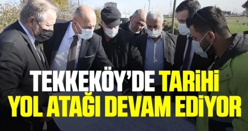 Tekkeköy’de tarihi yol atağı devam ediyor