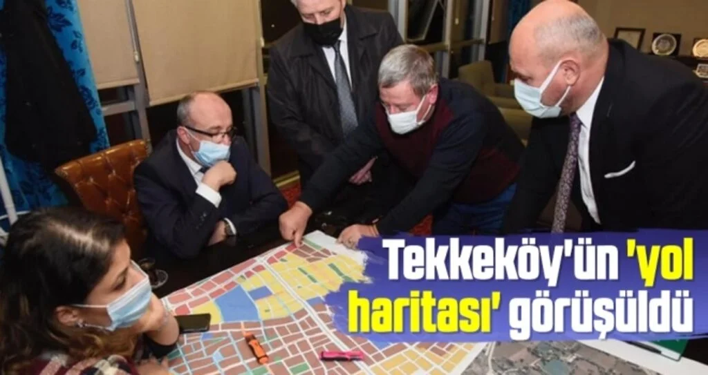 Tekkeköy'ün 'yol haritası' görüşüldü