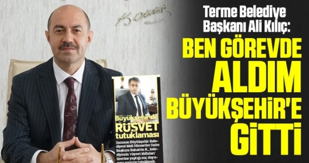 Terme Belediye Başkanı Ali Kılıç: Ben Görevden Aldım Büyükşehir'e Gitti