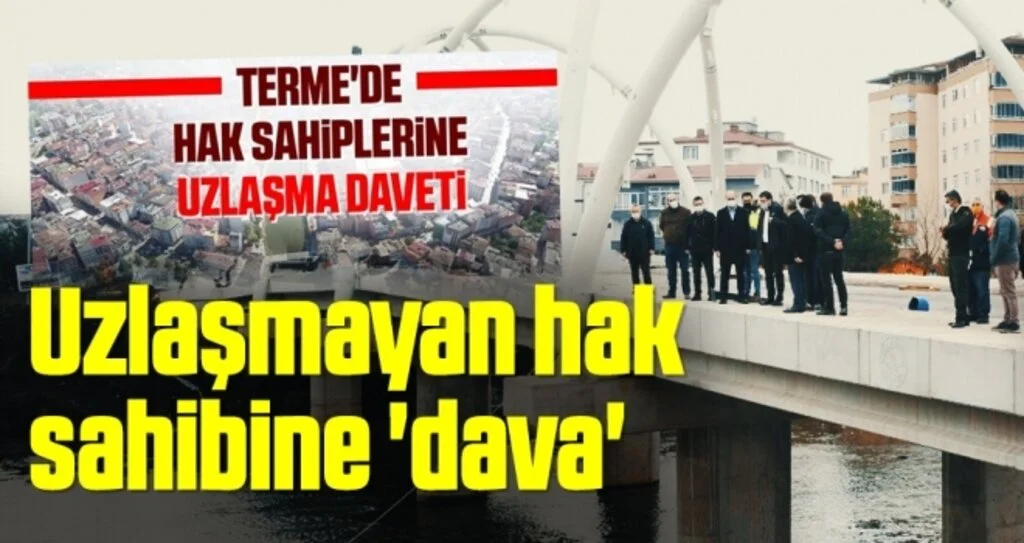 Terme Çayı Islah Projesi'nde Uzlaşmayan hak sahibine 'dava'