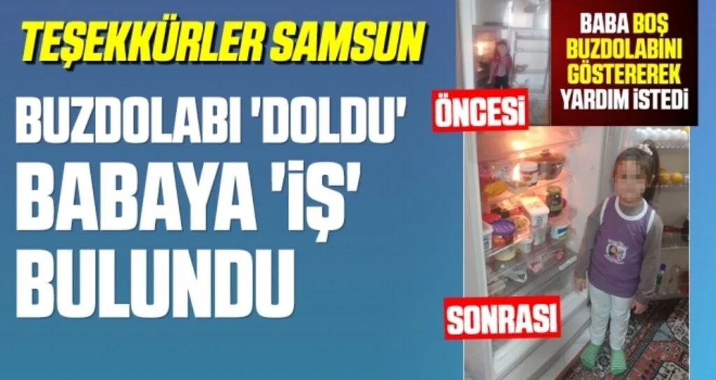 Teşekkürler Samsun! Buzdolabı 'doldu' babaya 'iş' bulundu
