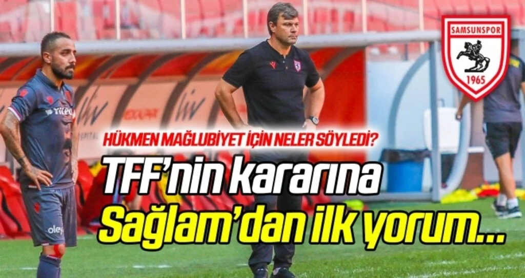 TFF'nin 'Hükmen mağlubiyet' kararına, Sağlam'dan ilk yorum