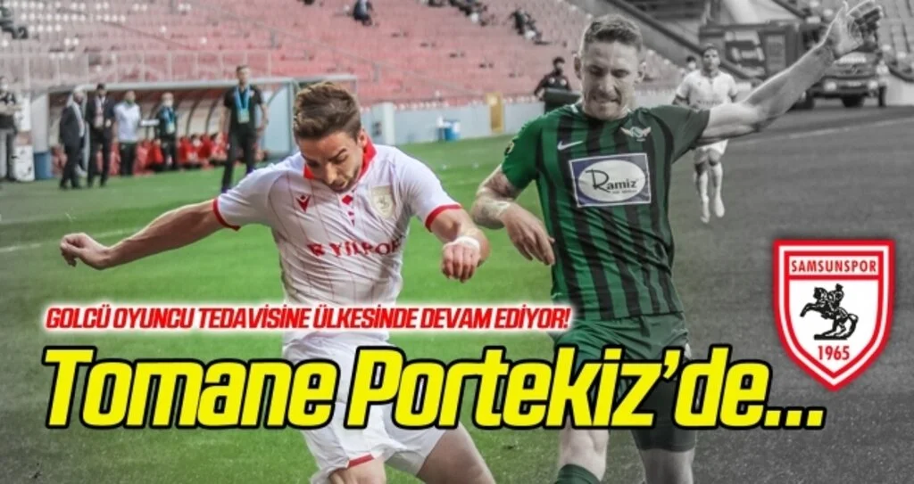 Tomane Portekiz'de tedavi görüyor