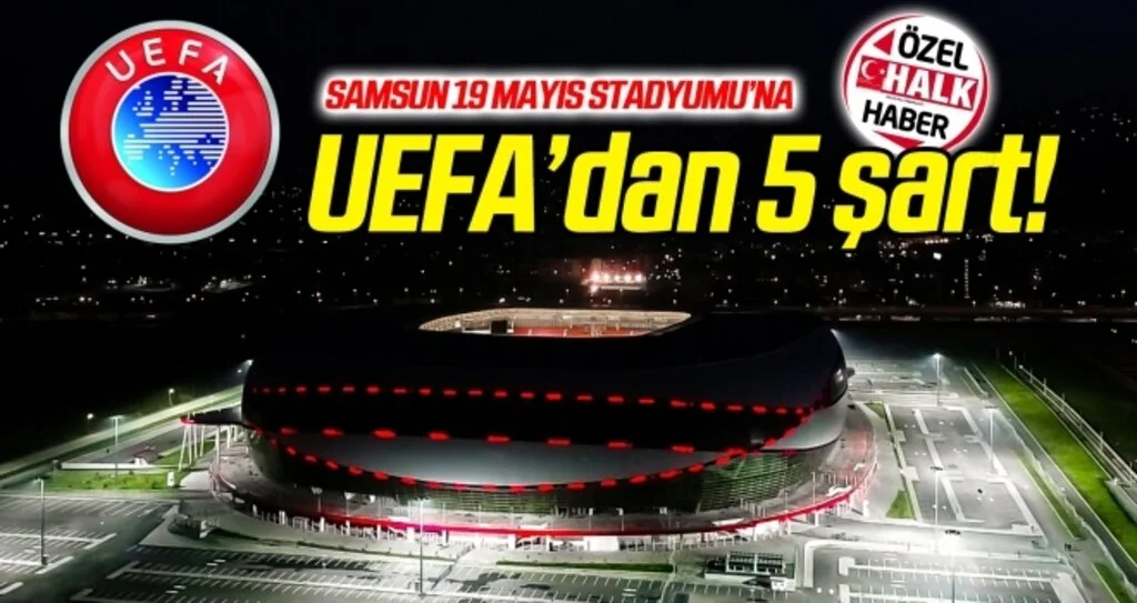 UEFA, Samsun 19 Mayıs Stadyumu'na 5 şart koştu