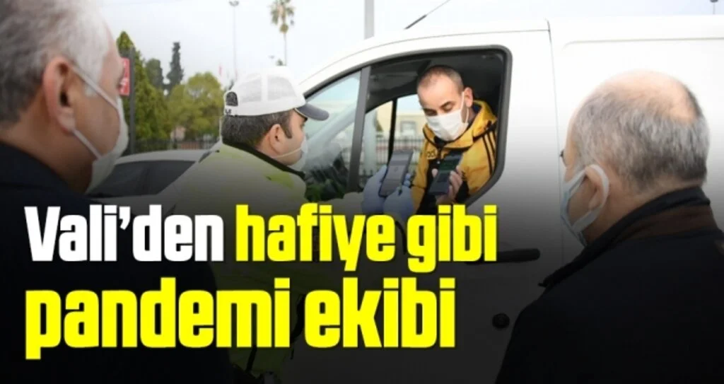 Vali’den hafiye gibi pandemi ekibi