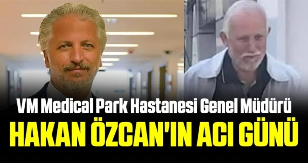 VM Medical Park Samsun Hastanesi Genel Müdürü Doktor Hakan Özcan'ın Acı Günü