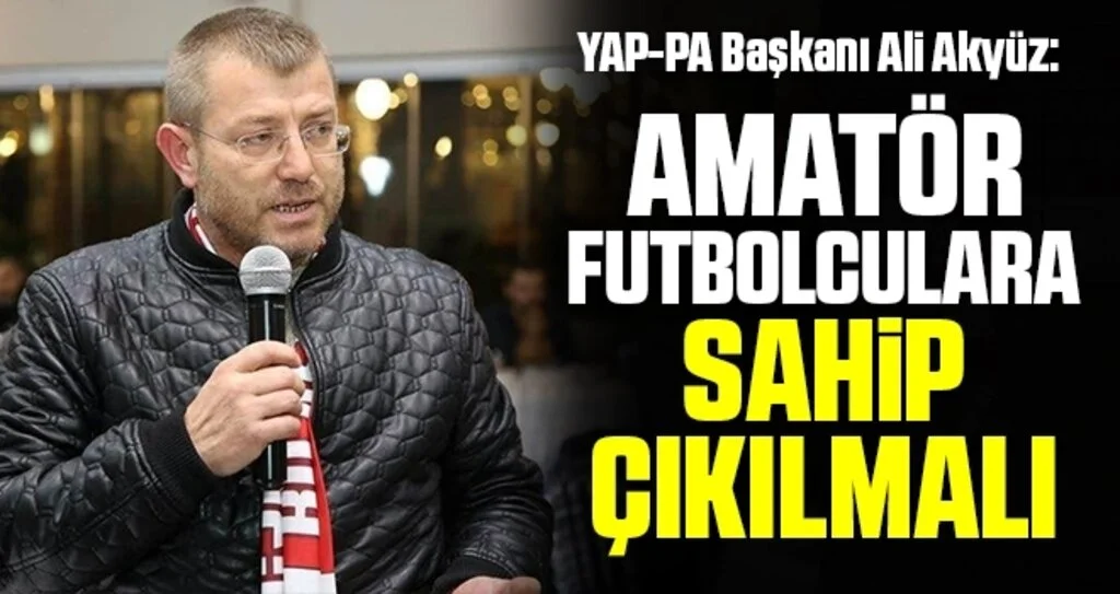 YAP-PA Başkanı Ali Akyüz: Amatör Futbolculara Sahip Çıkılmalı
