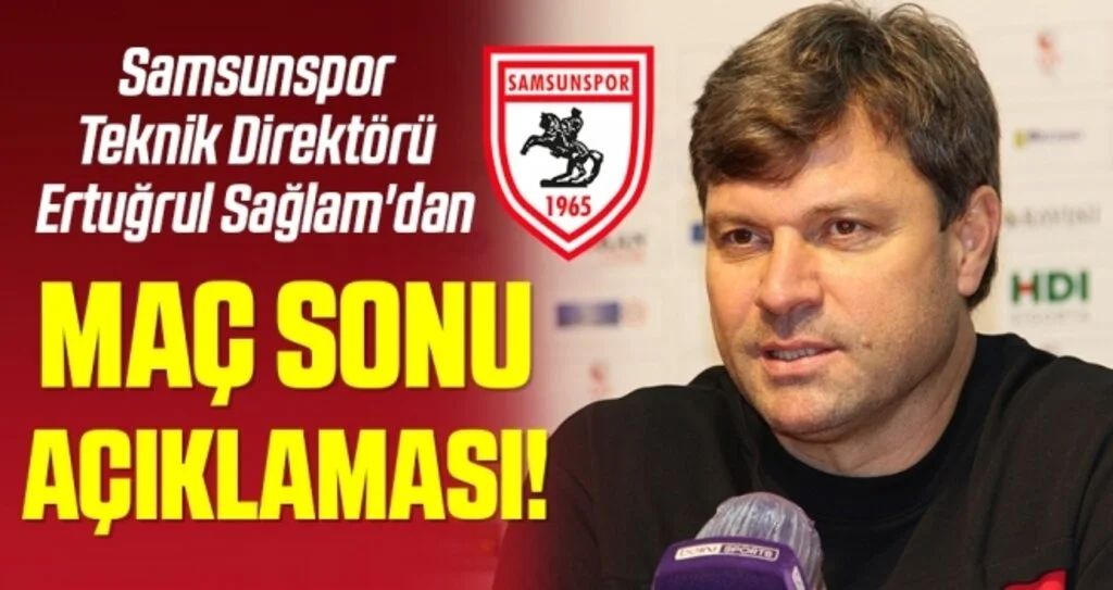 Yılport Samsunspor Teknik Direktörü Ertuğrul Sağlam'dan Balıkesirspor Maçı Sonrası Açıklama