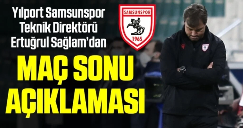 Yılport Samsunspor Teknik Direktörü Ertuğrul Sağlam'dan Bursaspor Maçı Sonrası Açıklama