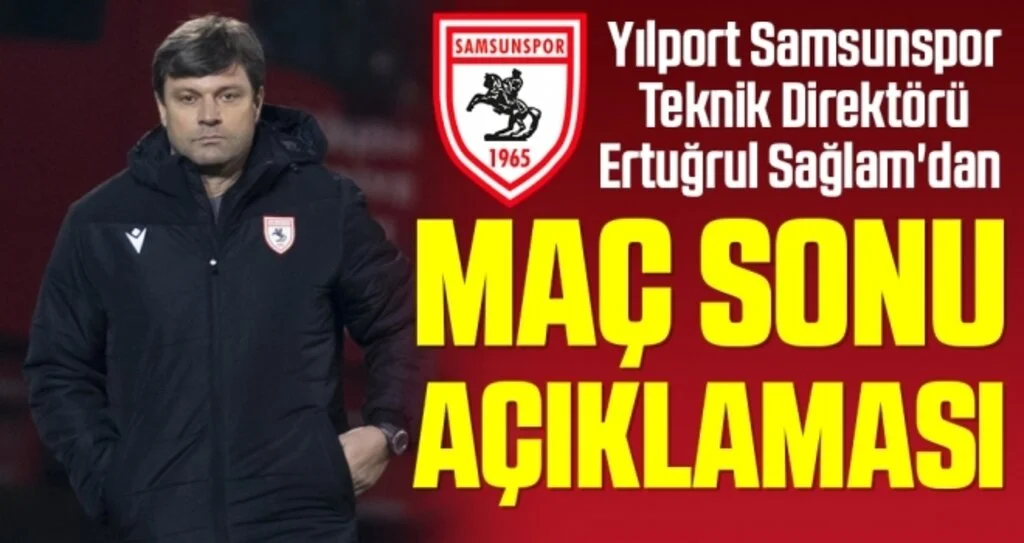 Yılport Samsunspor Teknik Direktörü Ertuğrul Sağlam'dan Ankaraspor Maçı Sonrası Açıklama