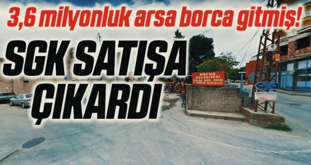 3,6 milyonluk arsa borca gitmiş! SGK satışa çıkardı